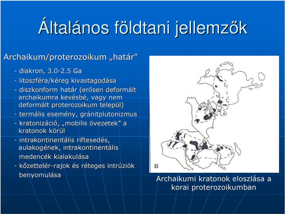 proterozoikum települ) - termális esemény, gránitplutonizmus - kratonizáció,, mobilis övezetek a kratonok körül -