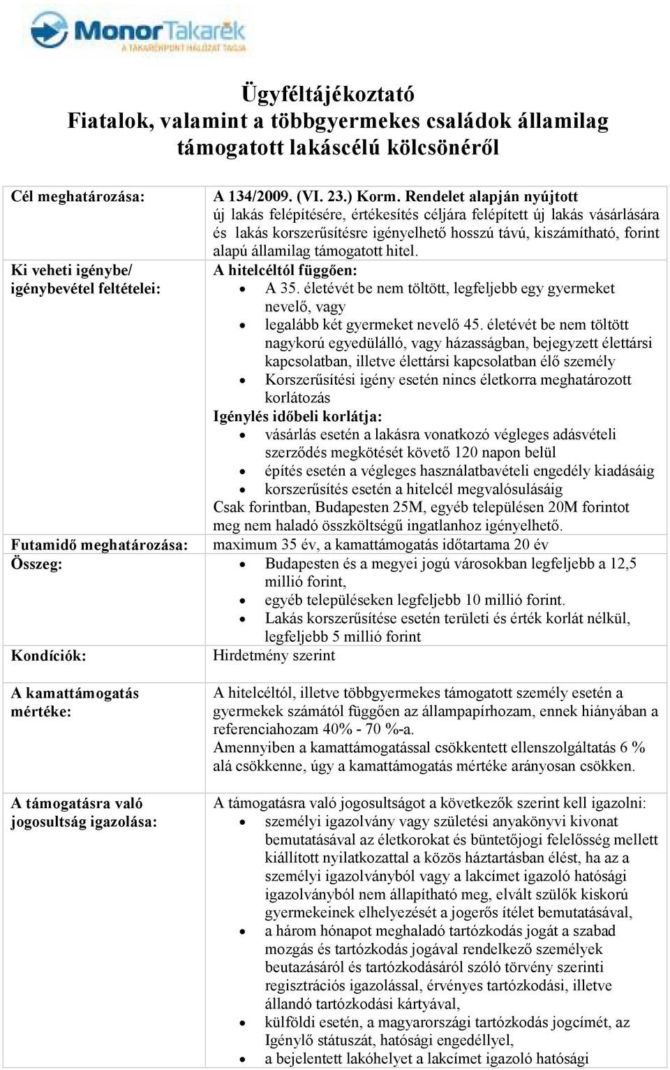 hitel. A hitelcéltól függıen: A 35. életévét be nem töltött, legfeljebb egy gyermeket nevelı, vagy legalább két gyermeket nevelı 45.