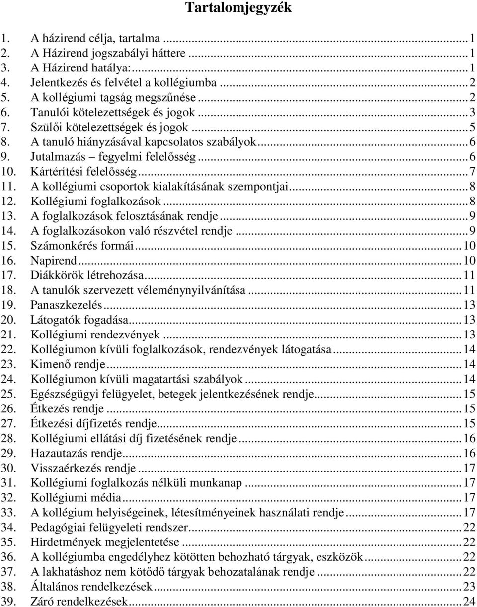 Kártérítési felelősség... 7 11. A kollégiumi csoportok kialakításának szempontjai... 8 12. Kollégiumi foglalkozások... 8 13. A foglalkozások felosztásának rendje... 9 14.