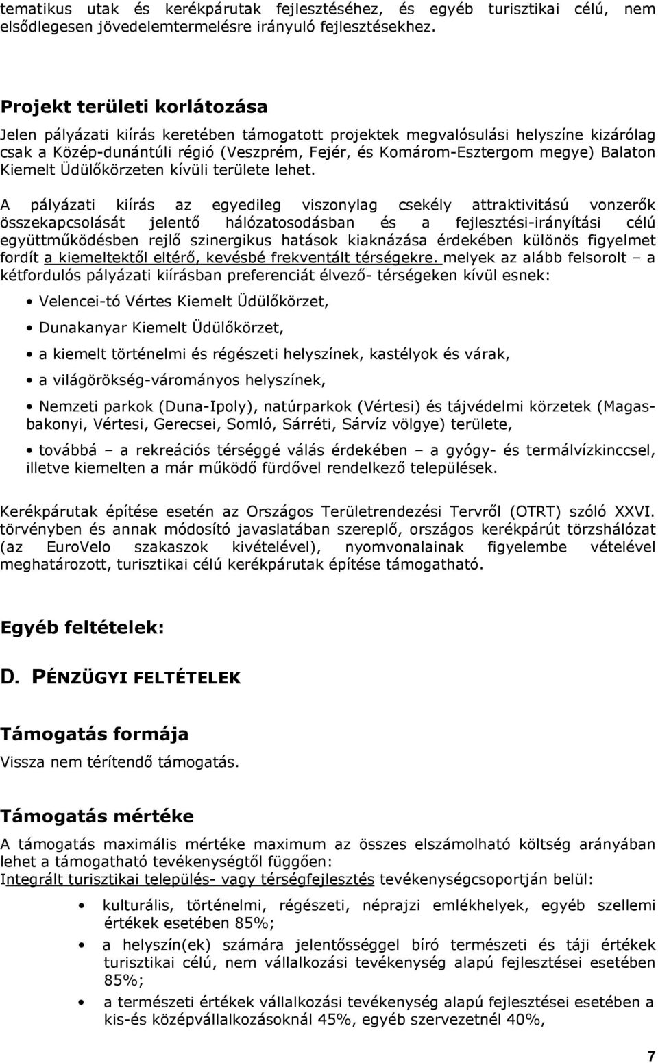Kiemelt Üdülıkörzeten kívüli területe lehet.