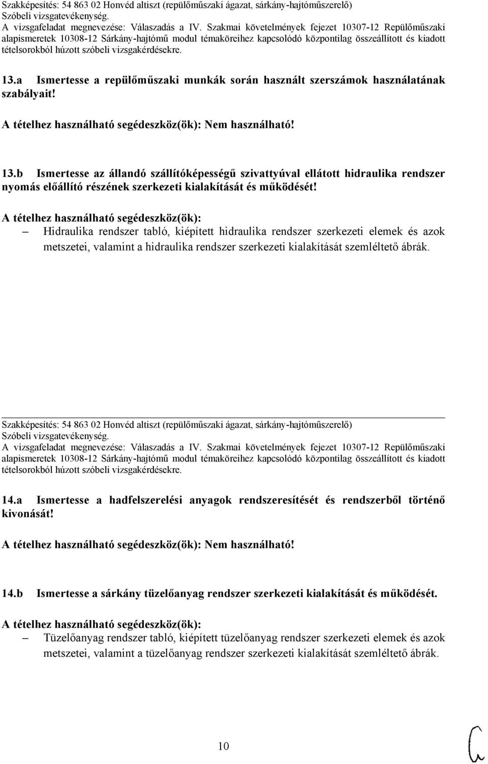 Hidraulika rendszer tabló, kiépített hidraulika rendszer szerkezeti elemek és azok metszetei, valamint a hidraulika rendszer szerkezeti kialakítását szemléltető ábrák.