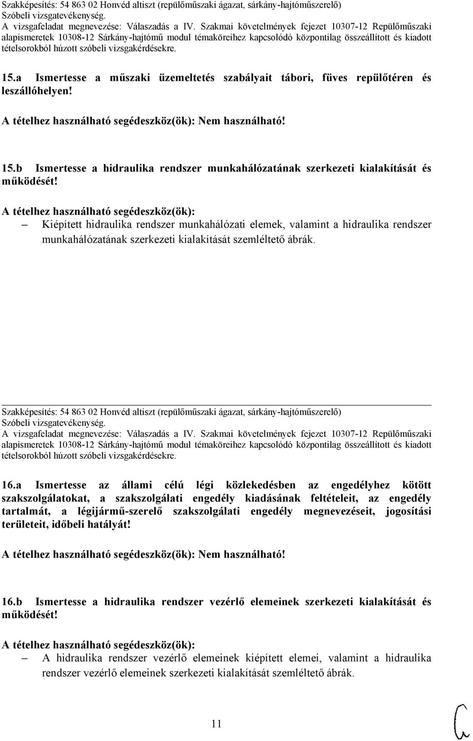 Szakképesítés: 54 863 02 Honvéd altiszt (repülőműszaki ágazat, sárkány-hajtóműszerelő) 16.