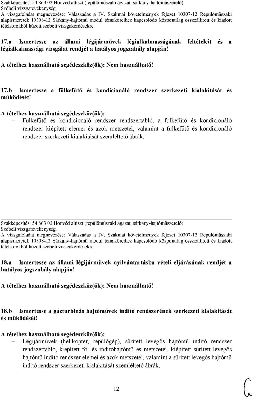Fülkefűtő és kondicionáló rendszer rendszertabló, a fülkefűtő és kondicionáló rendszer kiépített elemei és azok metszetei, valamint a fülkefűtő és kondicionáló rendszer szerkezeti kialakítását