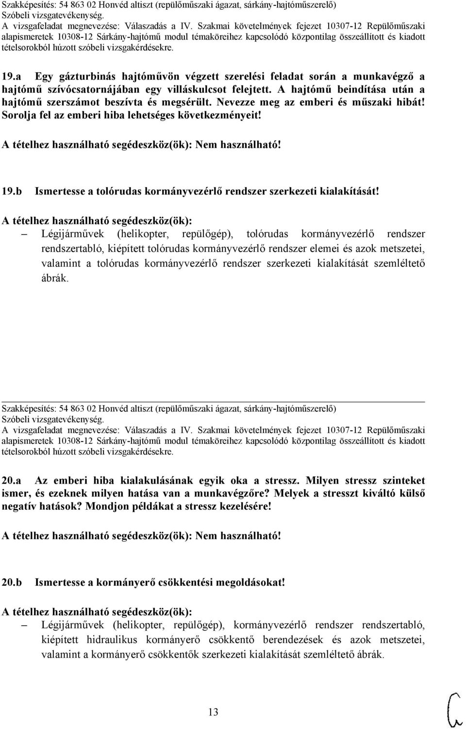 b Ismertesse a tolórudas kormányvezérlő rendszer szerkezeti kialakítását!