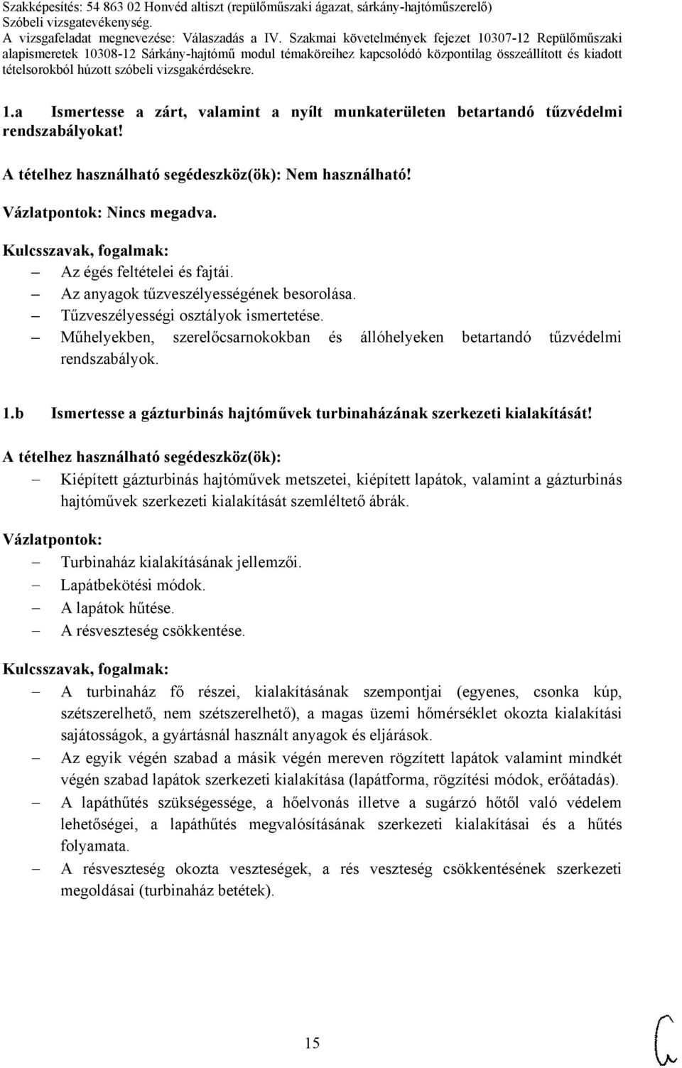b Ismertesse a gázturbinás hajtóművek turbinaházának szerkezeti kialakítását!