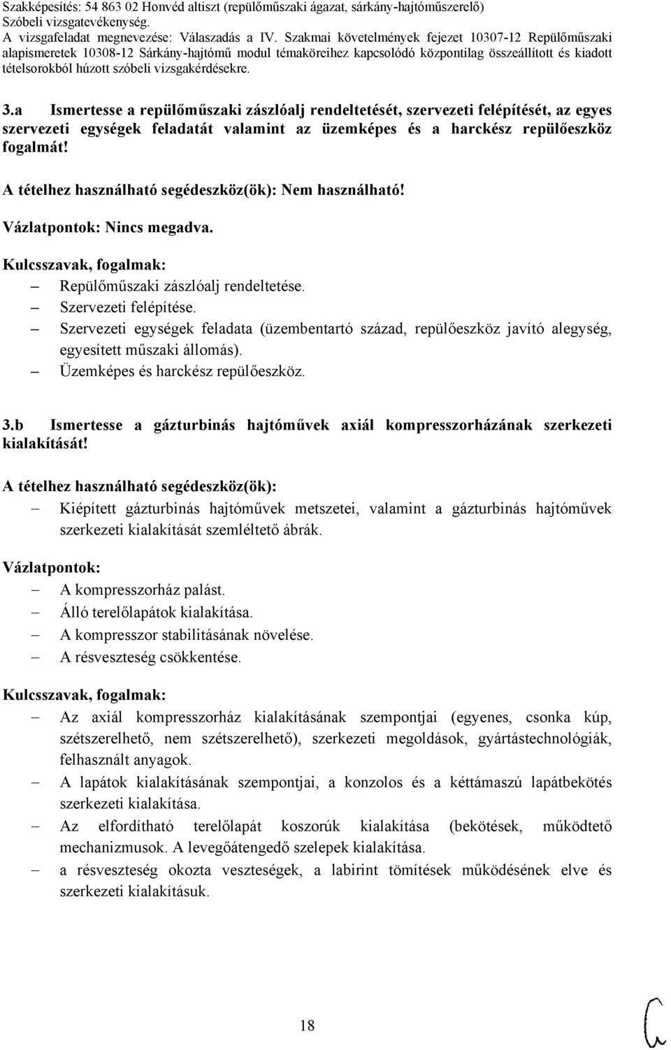 Üzemképes és harckész repülőeszköz. 3.b Ismertesse a gázturbinás hajtóművek axiál kompresszorházának szerkezeti kialakítását!