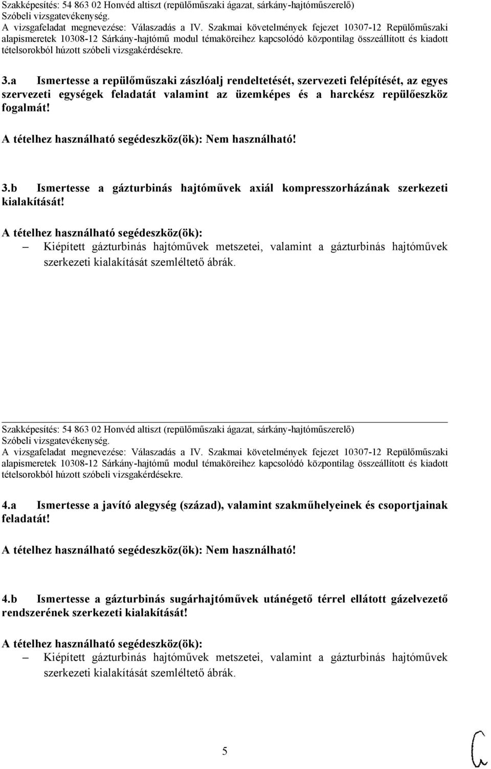 Kiépített gázturbinás hajtóművek metszetei, valamint a gázturbinás hajtóművek szerkezeti kialakítását szemléltető ábrák.