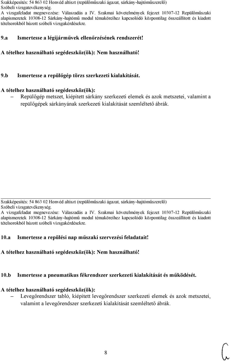 Szakképesítés: 54 863 02 Honvéd altiszt (repülőműszaki ágazat, sárkány-hajtóműszerelő) 10.