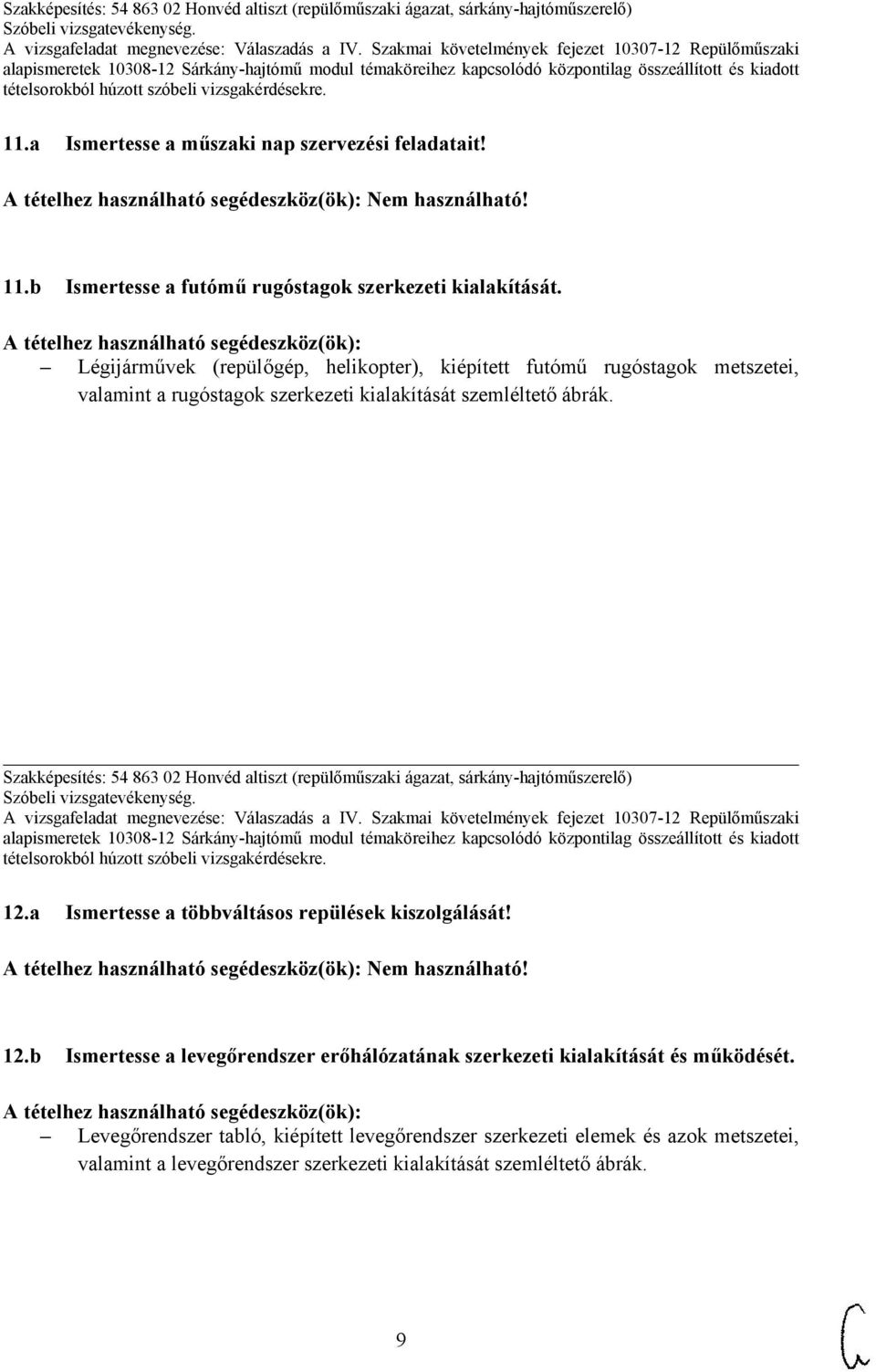 Szakképesítés: 54 863 02 Honvéd altiszt (repülőműszaki ágazat, sárkány-hajtóműszerelő) 12.