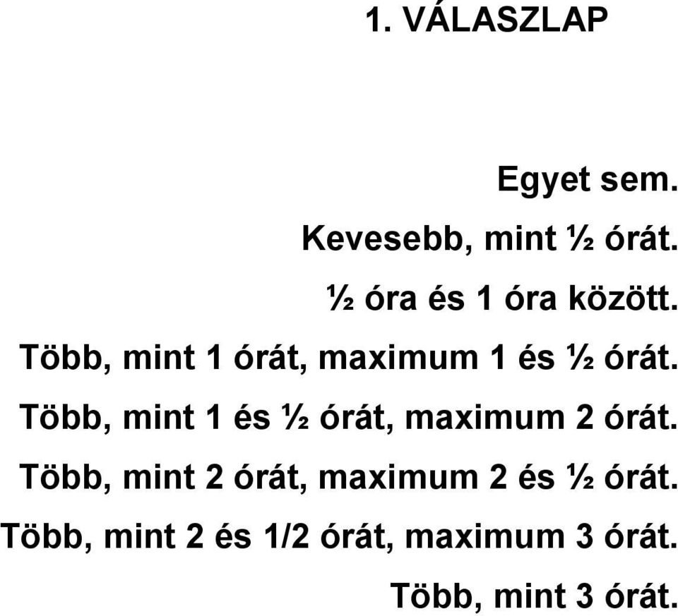 Több, mint 1 és ½ órát, maximum 2 órát.