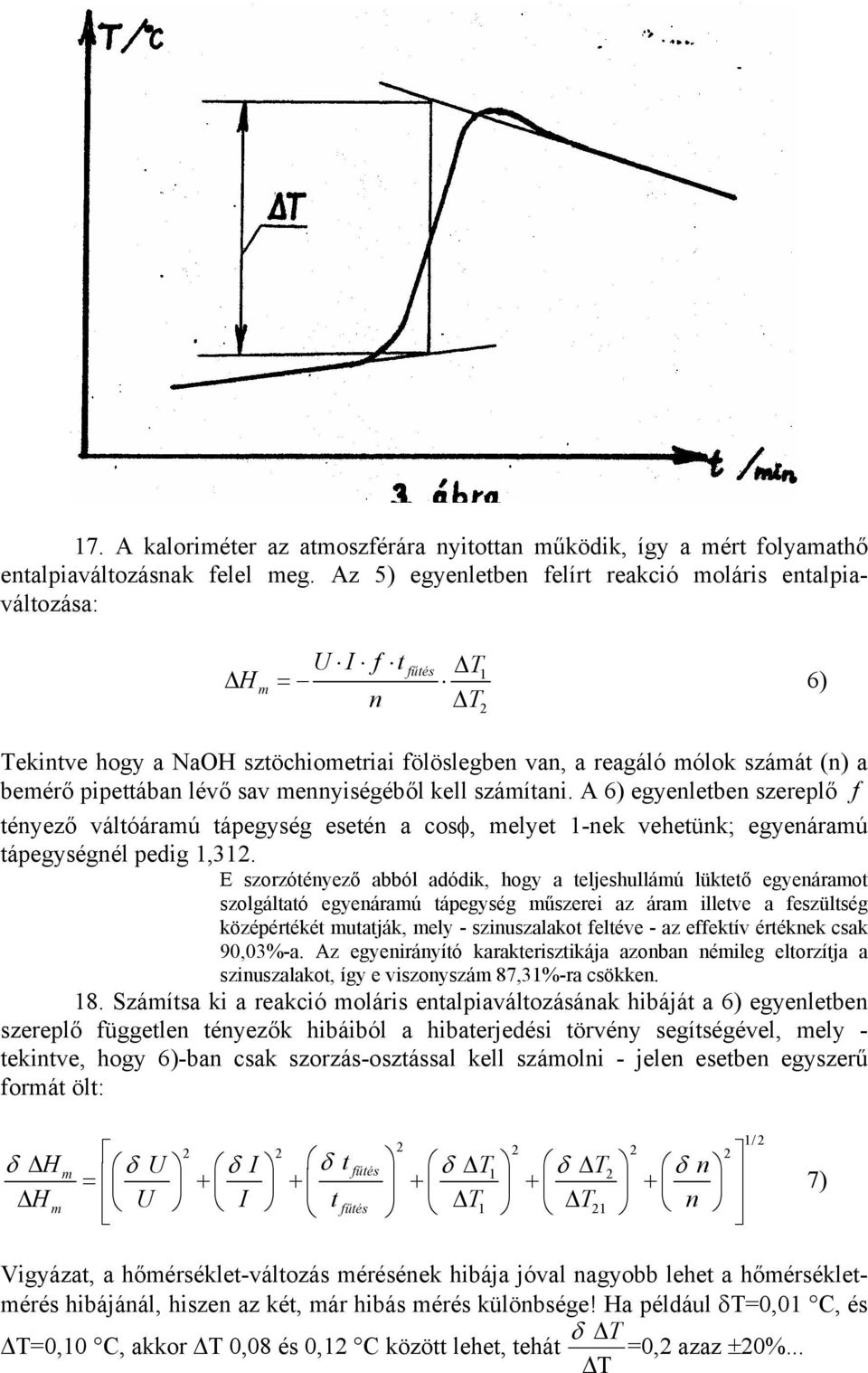 sav mennyiségéből kell számítani. A 6) egyenletben szereplő f tényező váltóáramú tápegység esetén a cosφ, melyet 1-nek vehetünk; egyenáramú tápegységnél pedig 1,312.