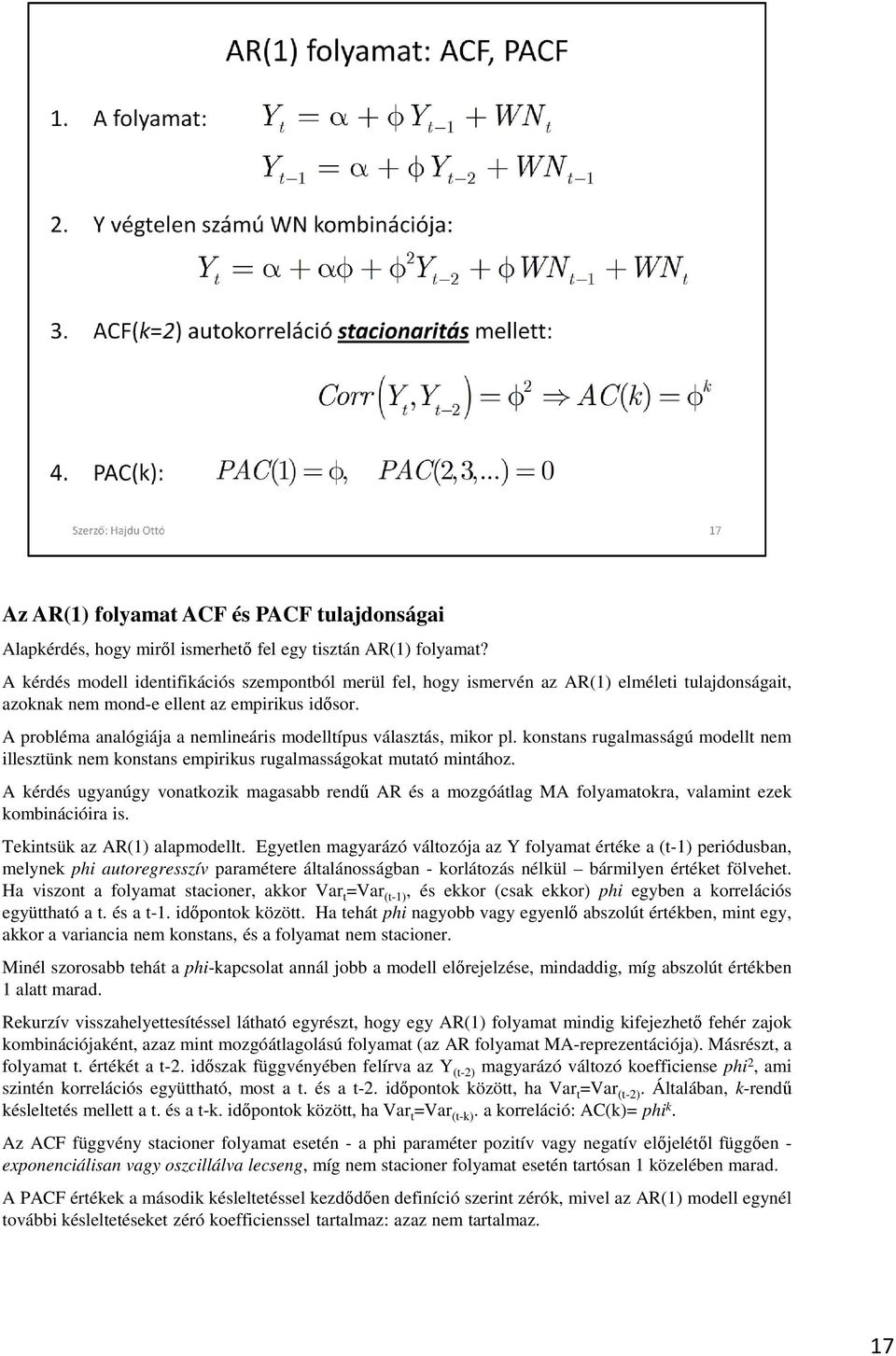 A probléma analógiája a nemlineáris modelltípus választás, mikor pl. konstans rugalmasságú modellt nem illesztünk nem konstans empirikus rugalmasságokat mutató mintához.