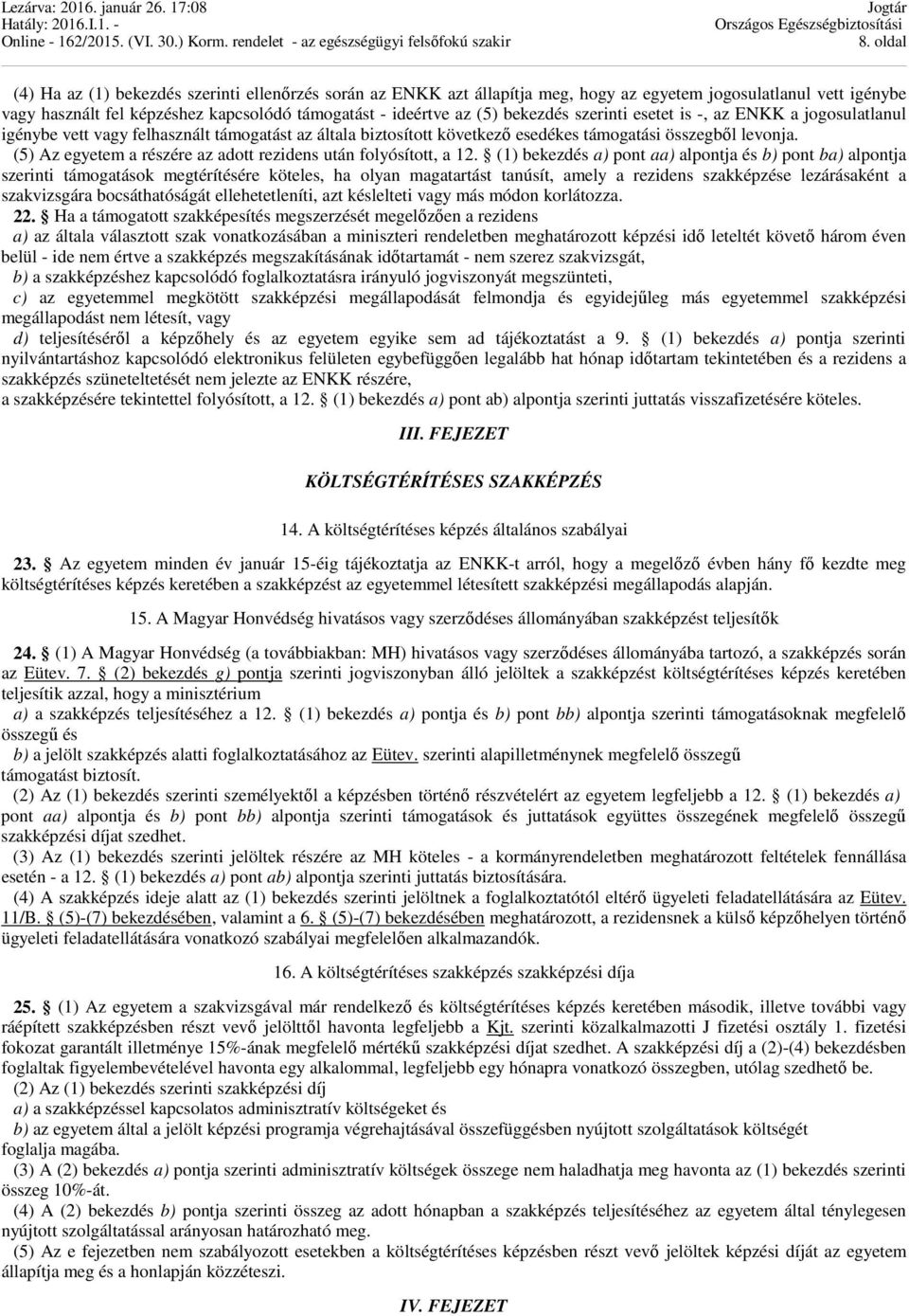 (5) Az egyetem a részére az adott rezidens után folyósított, a 12.
