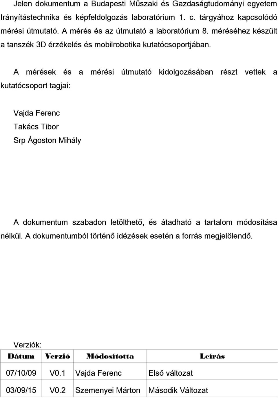A mérések és a mérési útmutató kidolgozásában részt vettek a kutatócsoport tagjai: Vajda Ferenc Takács Tibor Srp Ágoston Mihály A dokumentum szabadon letölthető, és