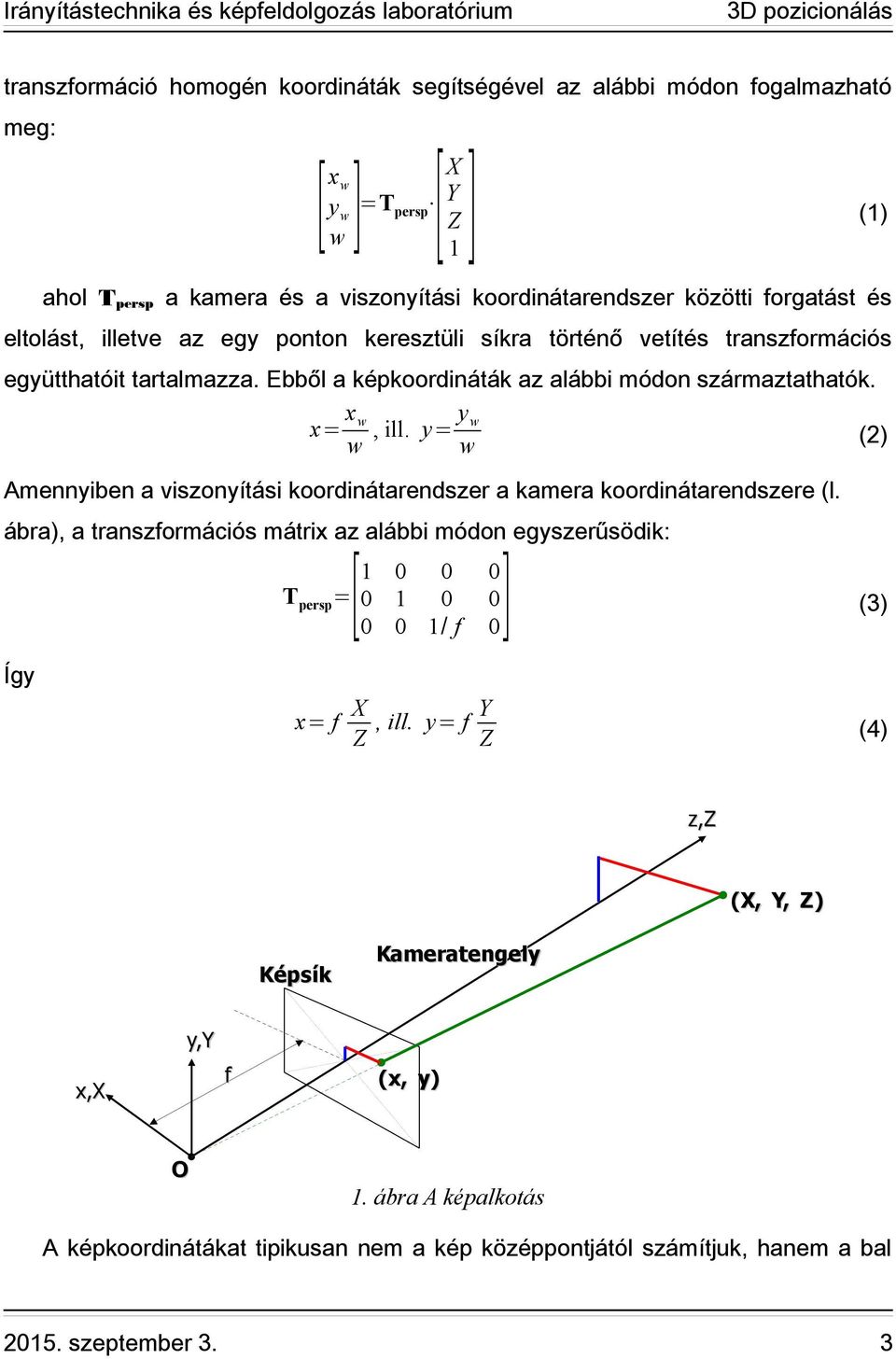 y= y w w (2) Amennyiben a viszonyítási koordinátarendszer a kamera koordinátarendszere (l.