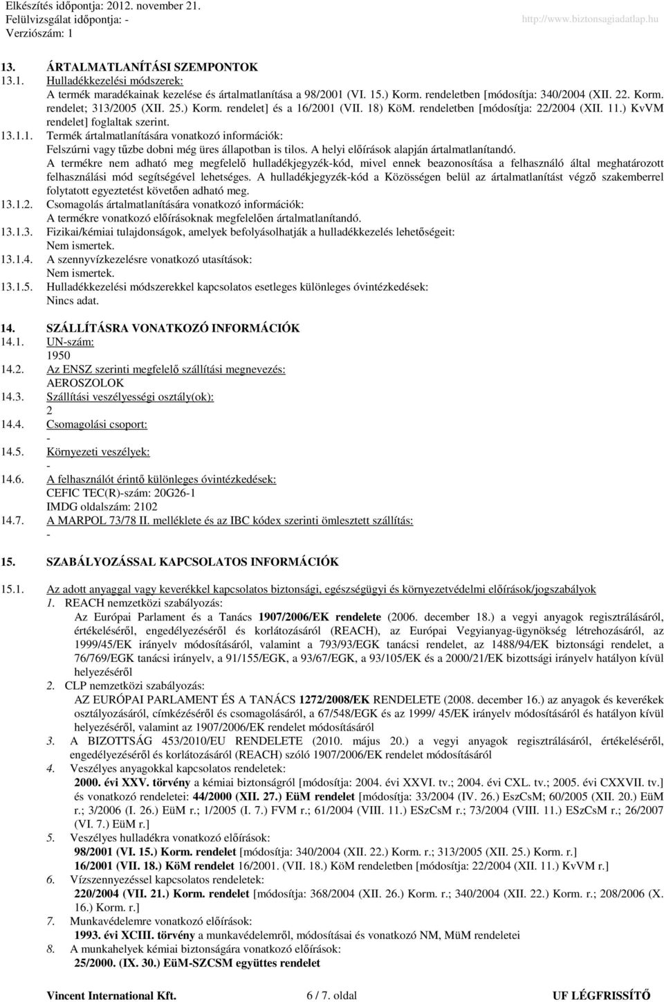 A helyi elıírások alapján ártalmatlanítandó.