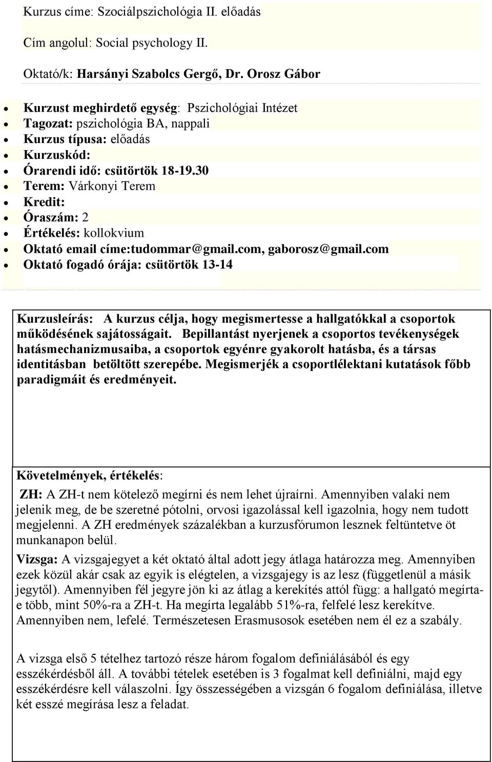 30 Terem: Várkonyi Terem Kredit: Óraszám: 2 Értékelés: kollokvium Oktató email címe:tudommar@gmail.com, gaborosz@gmail.
