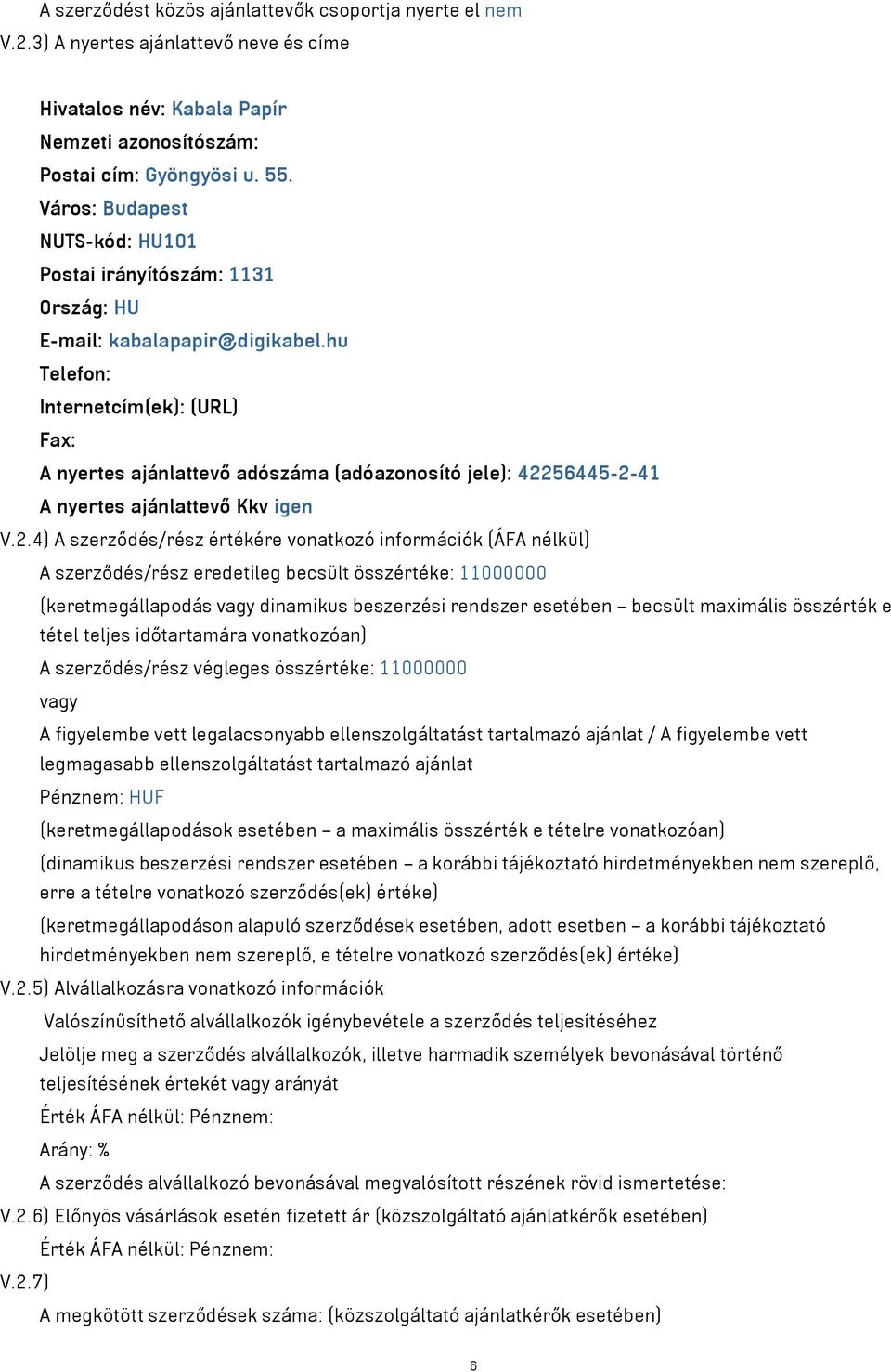 hu Telefon: Internetcím(ek): (URL) Fax: A nyertes ajánlattevő adószáma (adóazonosító jele): 422