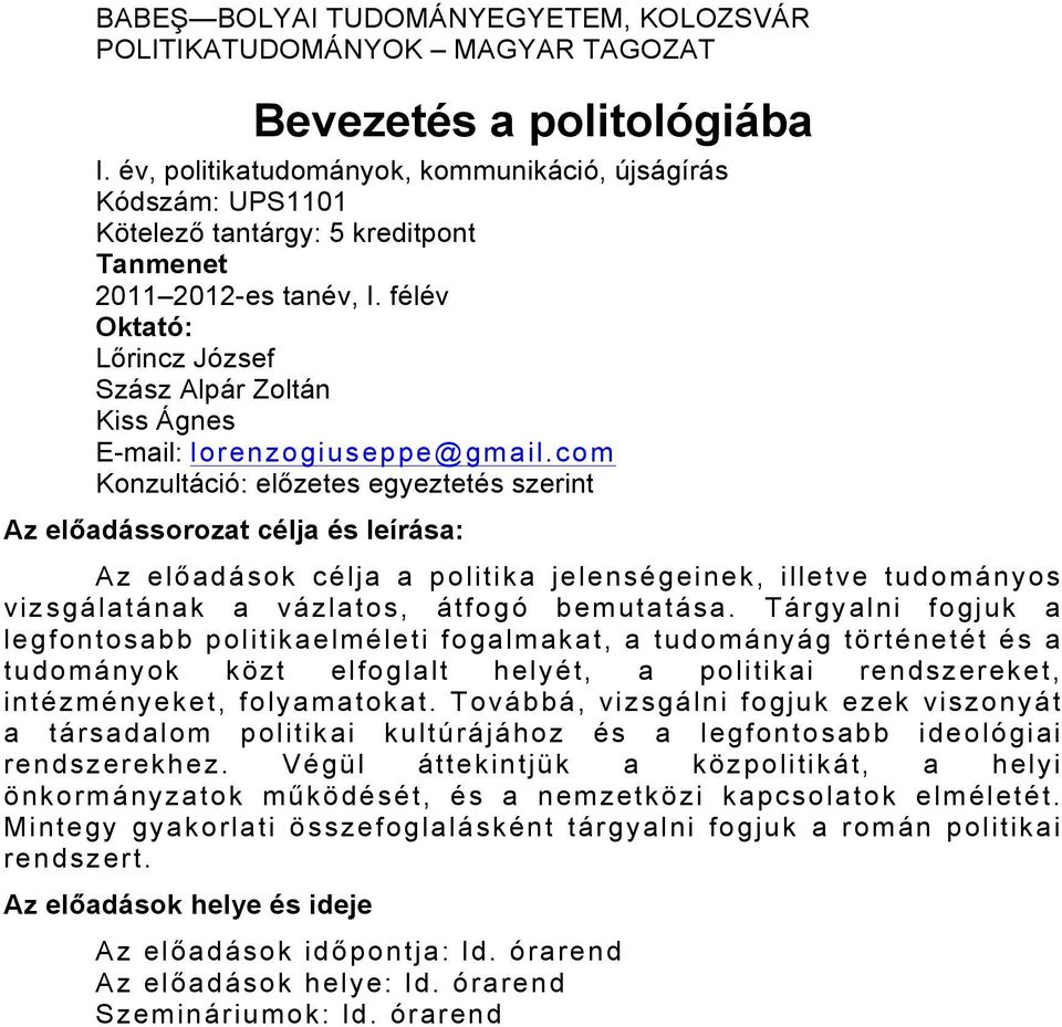 félév Oktató: Lőrincz József Szász Alpár Zoltán Kiss Ágnes E-mail: lorenzogiuseppe@gmail.