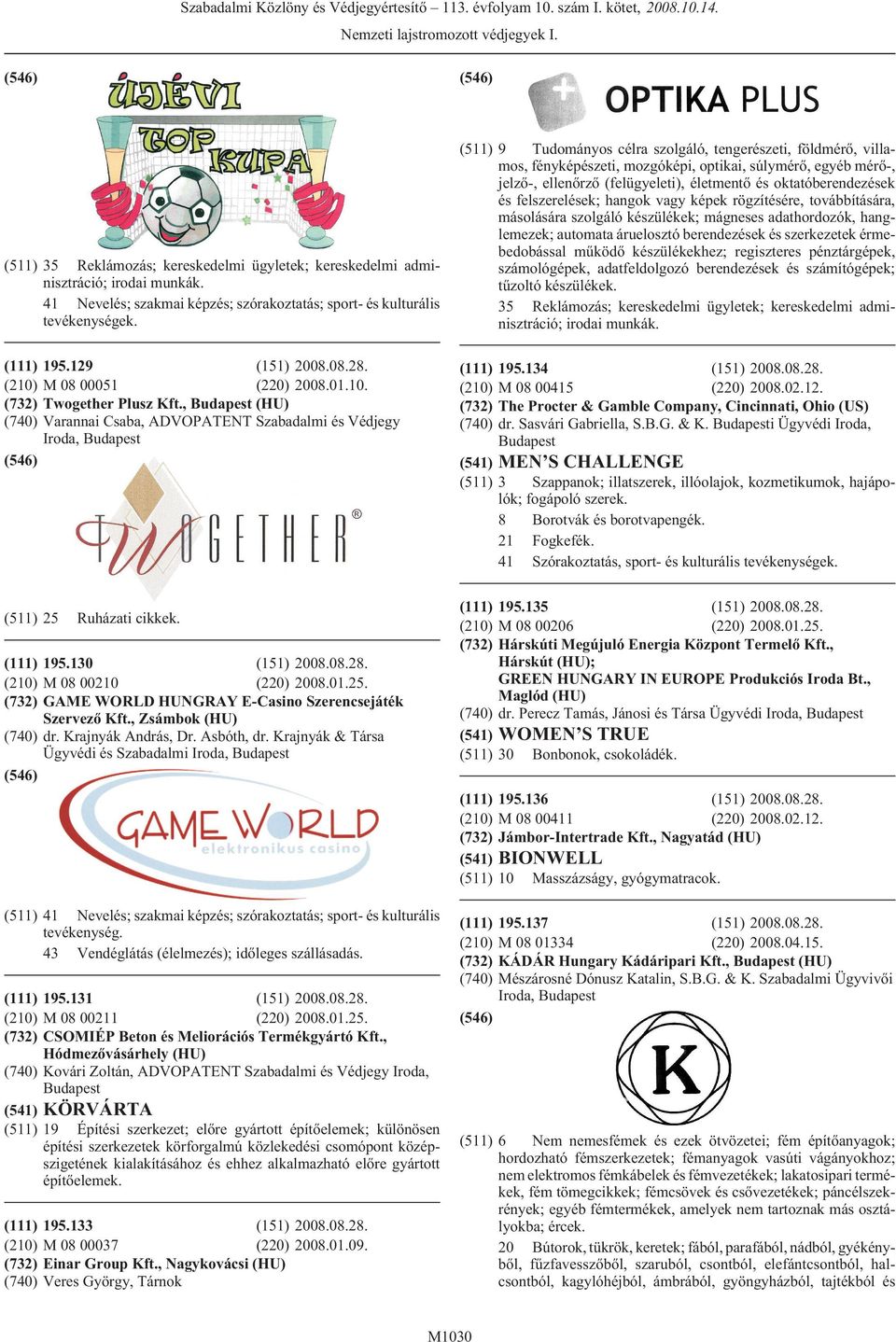készülékekhez; regiszteres pénztárgépek, számológépek, adatfeldolgozó berendezések és számítógépek; tûzoltó készülékek. 35 Reklámozás; kereskedelmi ügyletek; kereskedelmi adminisztráció; 195.