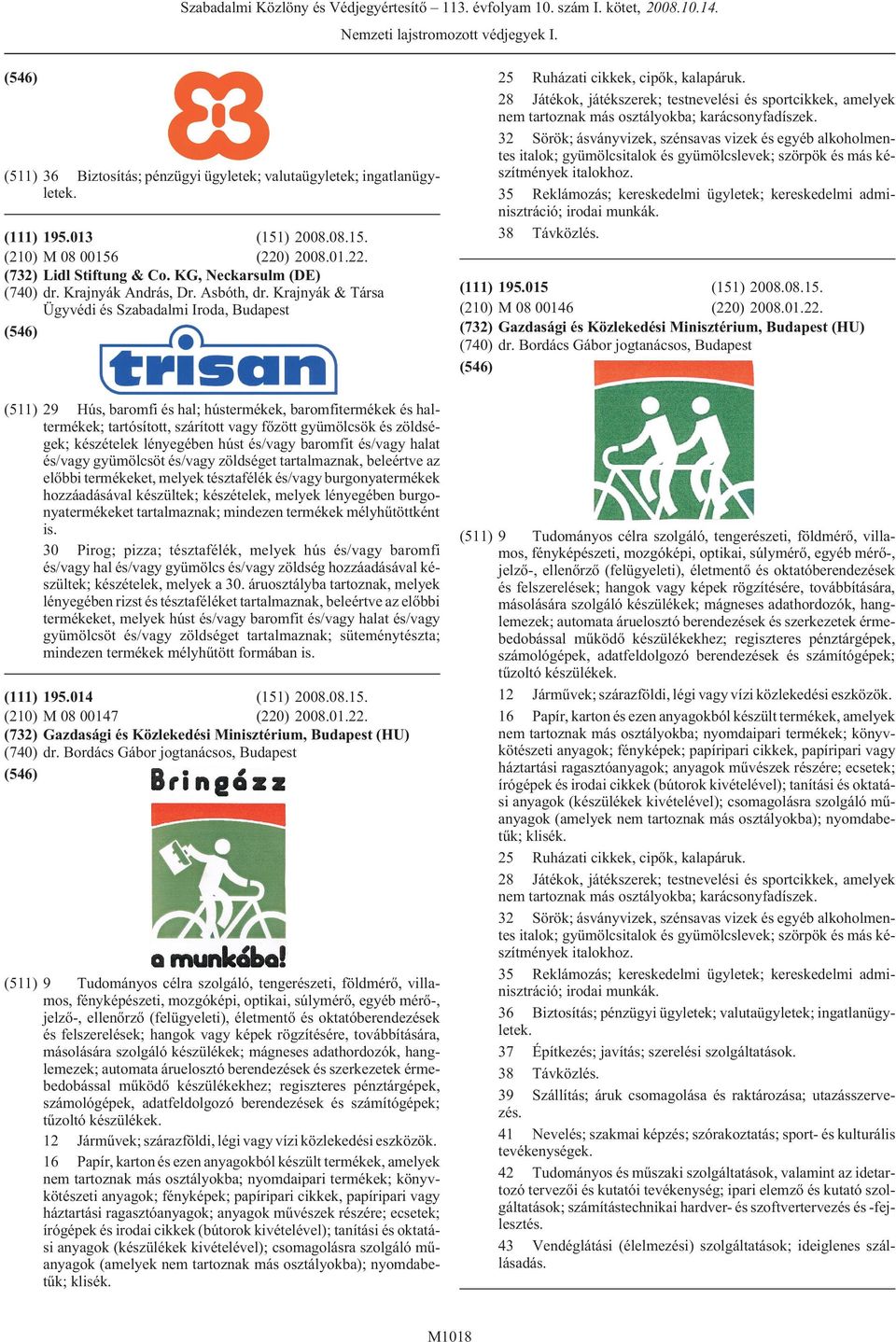 32 Sörök; ásványvizek, szénsavas vizek és egyéb alkoholmentes italok; gyümölcsitalok és gyümölcslevek; szörpök és más készítmények italokhoz.