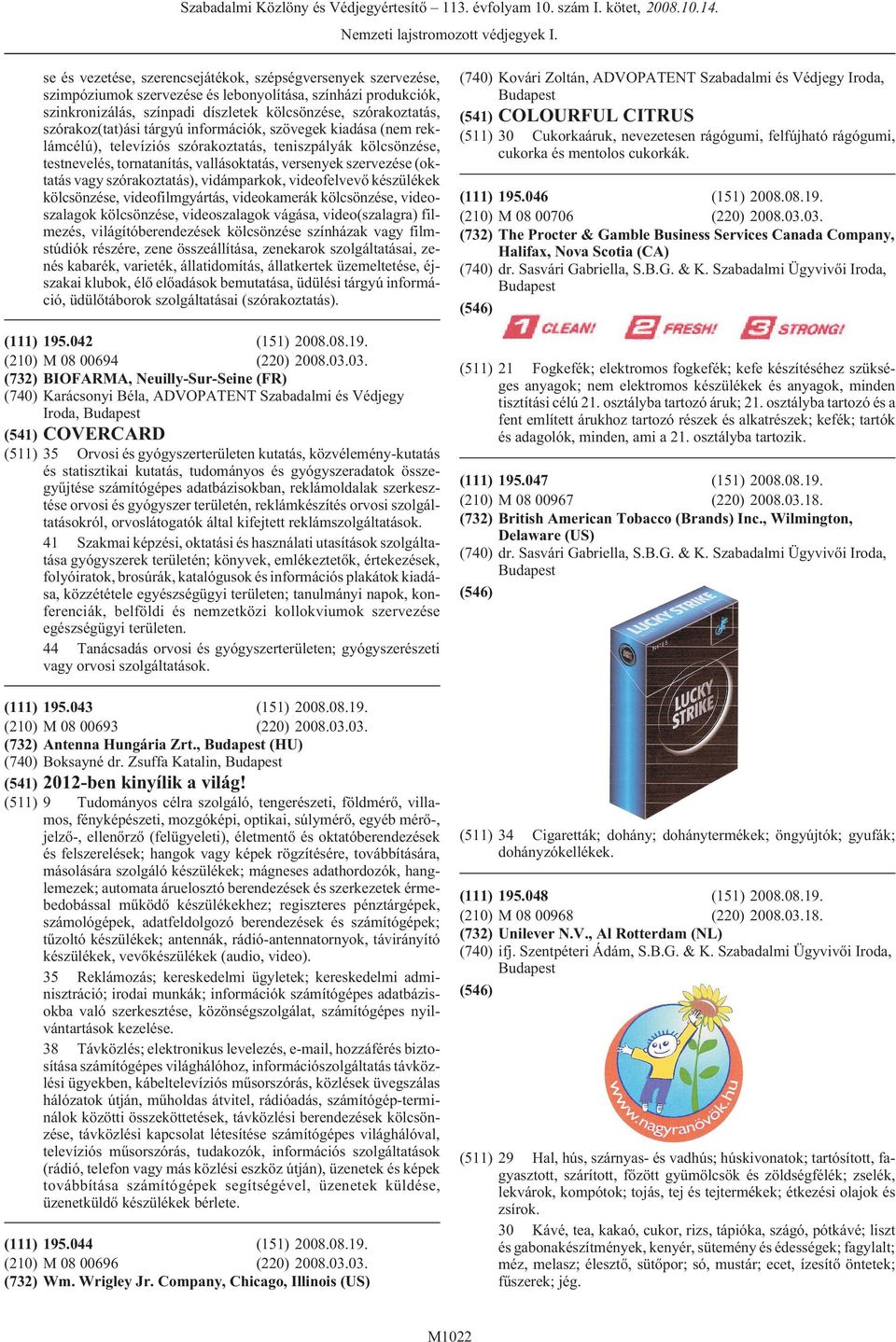 szórakoz(tat)ási tárgyú információk, szövegek kiadása (nem reklámcélú), televíziós szórakoztatás, teniszpályák kölcsönzése, testnevelés, tornatanítás, vallásoktatás, versenyek szervezése (oktatás