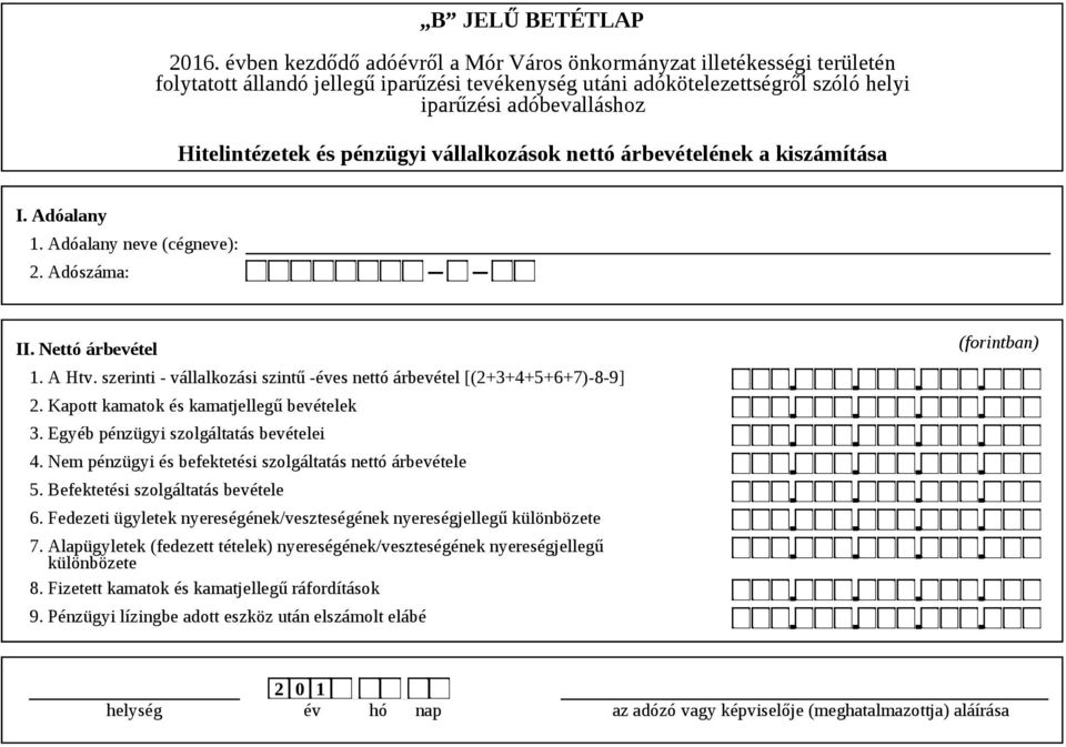 Nem pénzügyi és befektetési szolgáltatás nettó árbevétele 5. Befektetési szolgáltatás bevétele 6.