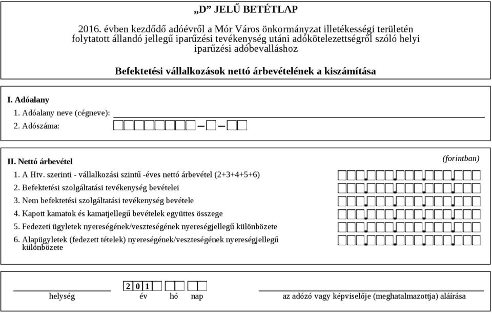 Nem befektetési szolgáltatási tevékenység bevétele 4. Kapott kamatok és kamatjellegű bevételek együttes összege 5.