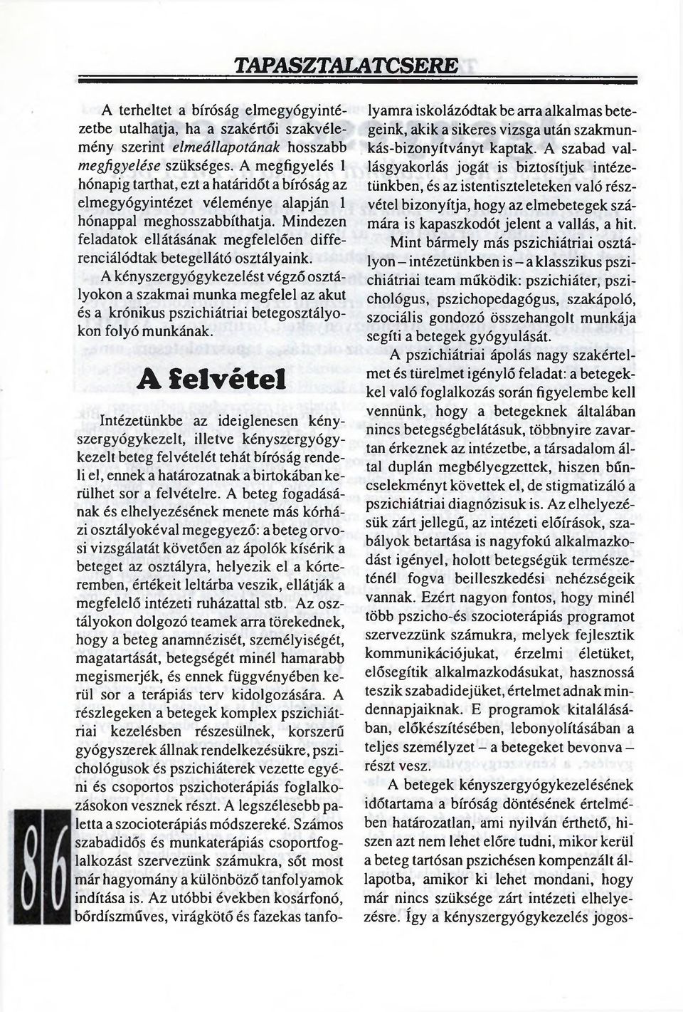 Mindezen feladatok ellátásának megfelelően differenciálódtak betegellátó osztályaink.