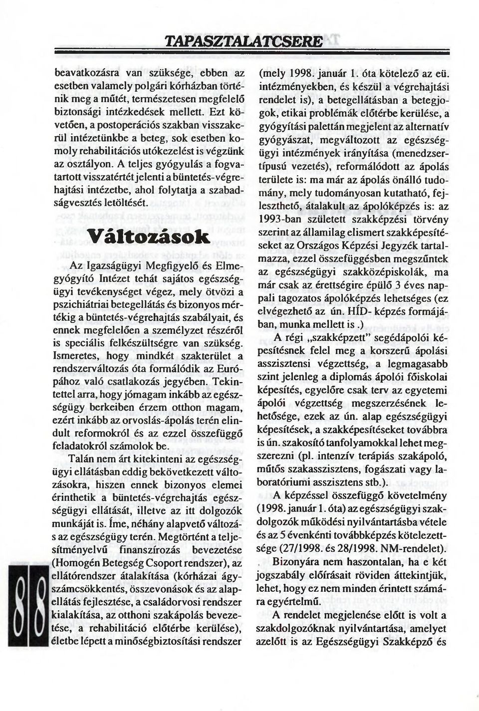 A teljes gyógyulás a fogvatartott visszatértét jelenti a büntetés-végrehajtási intézetbe, ahol folytatja a szabadságvesztés letöltését.