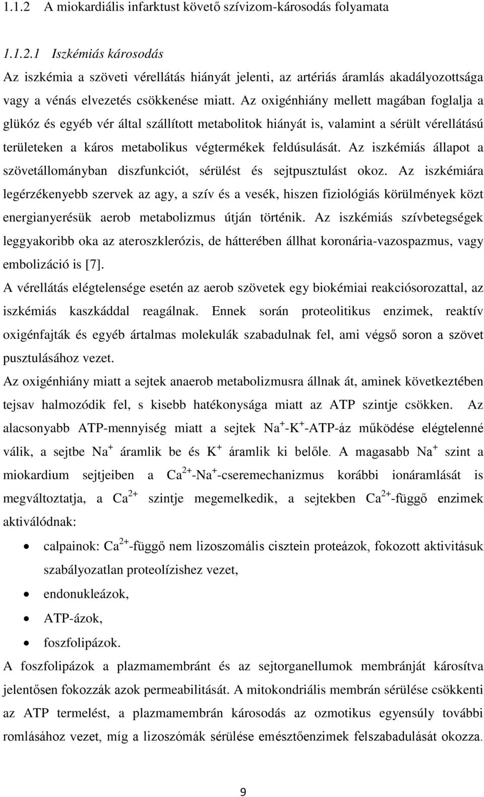 Az iszkémiás állapot a szövetállományban diszfunkciót, sérülést és sejtpusztulást okoz.