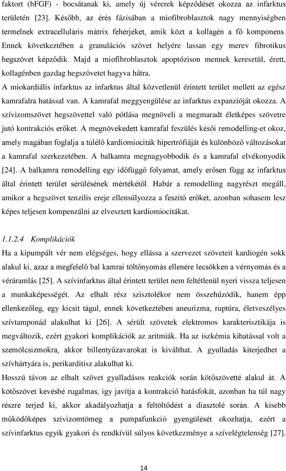 Ennek következtében a granulációs szövet helyére lassan egy merev fibrotikus hegszövet képződik.