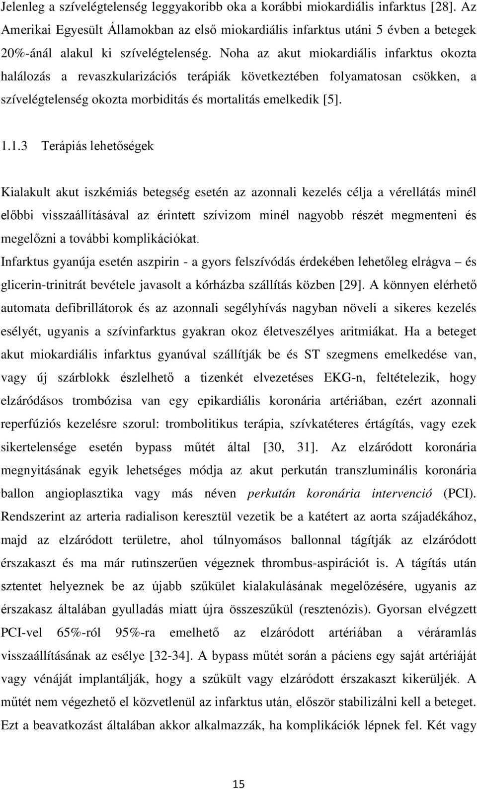 Noha az akut miokardiális infarktus okozta halálozás a revaszkularizációs terápiák következtében folyamatosan csökken, a szívelégtelenség okozta morbiditás és mortalitás emelkedik [5]. 1.