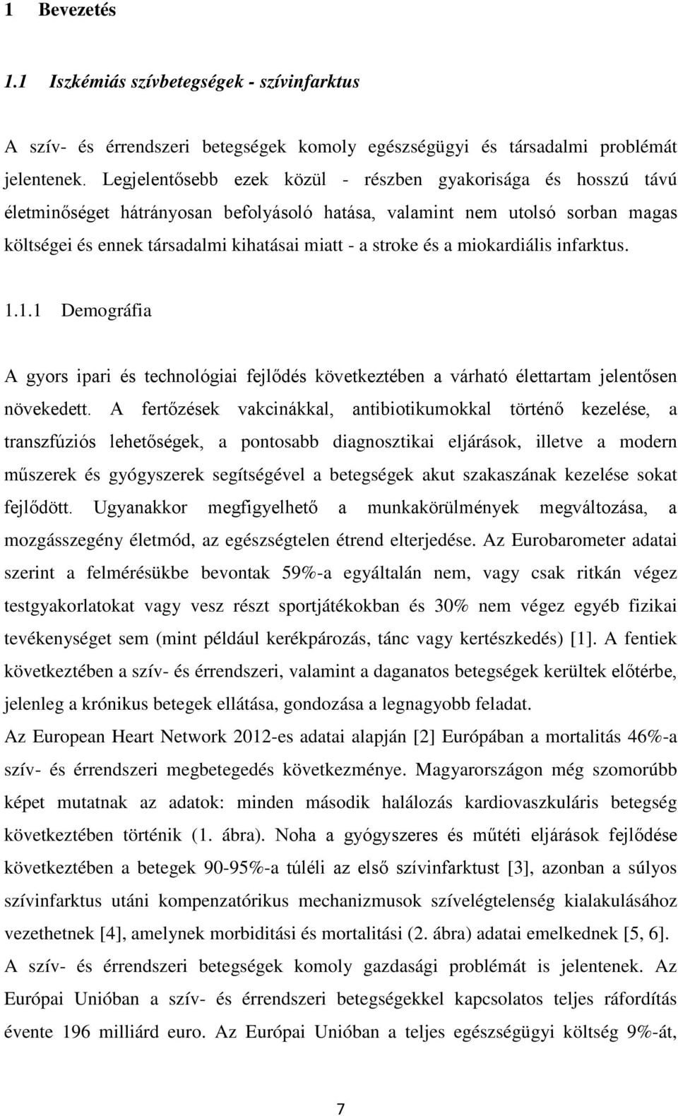 és a miokardiális infarktus. 1.1.1 Demográfia A gyors ipari és technológiai fejlődés következtében a várható élettartam jelentősen növekedett.