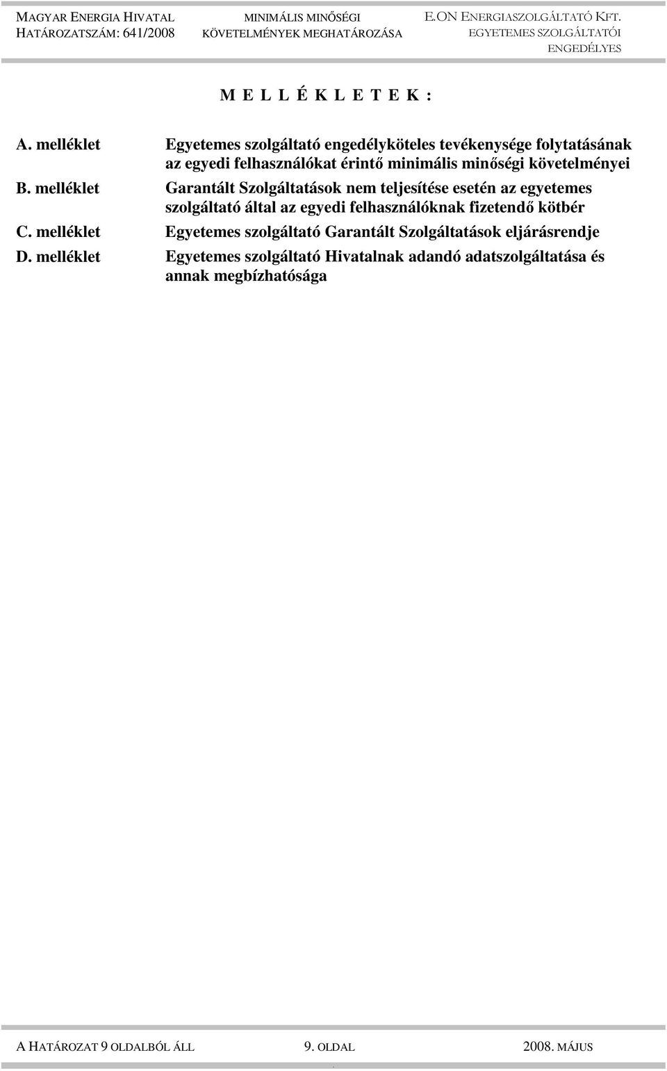 által az egyedi felhasználóknak fizetendı kötbér C melléklet Egyetemes szolgáltató Garantált Szolgáltatások eljárásrendje D