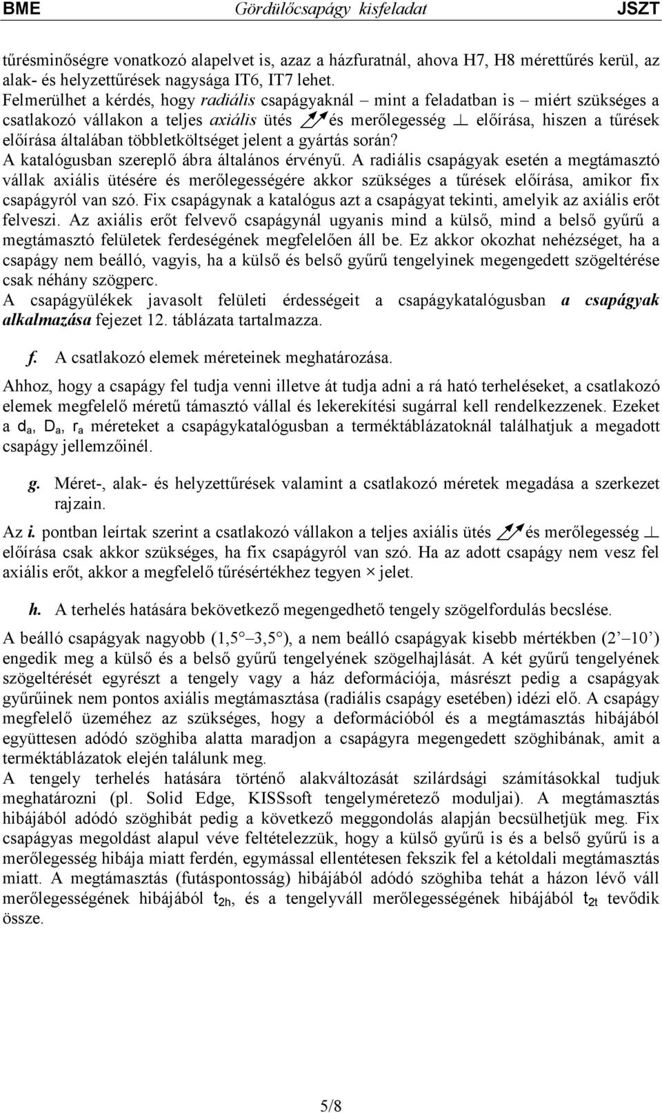 többletköltséget jelent a gyártás során? A katalógusban szereplı ábra általános érvényő.