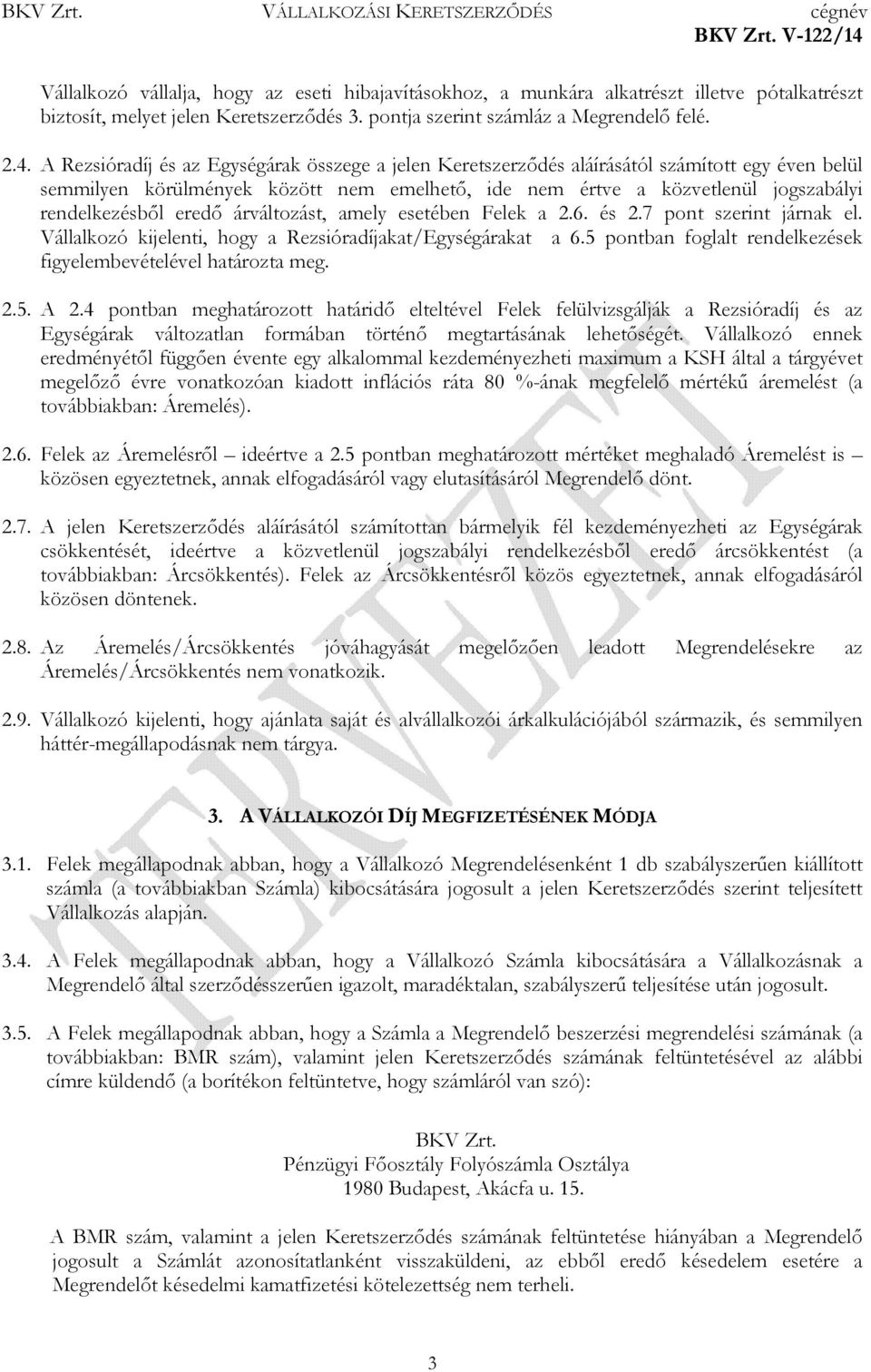 eredő árváltozást, amely esetében Felek a 2.6. és 2.7 pont szerint járnak el. Vállalkozó kijelenti, hogy a Rezsióradíjakat/Egységárakat a 6.