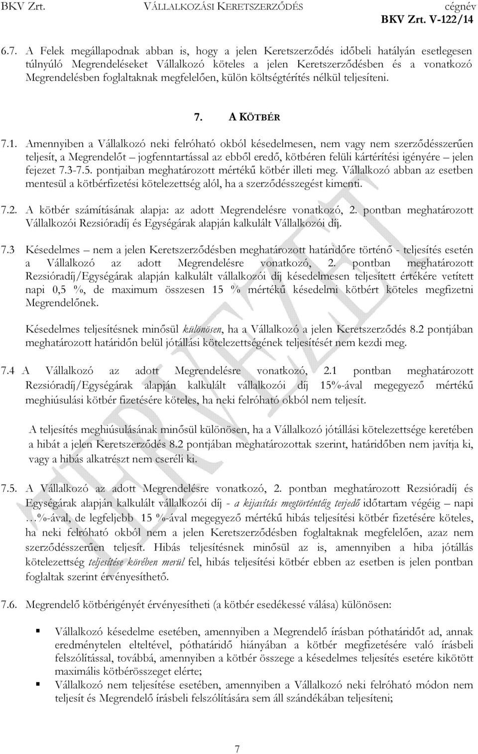 Amennyiben a Vállalkozó neki felróható okból késedelmesen, nem vagy nem szerződésszerűen teljesít, a Megrendelőt jogfenntartással az ebből eredő, kötbéren felüli kártérítési igényére jelen fejezet 7.