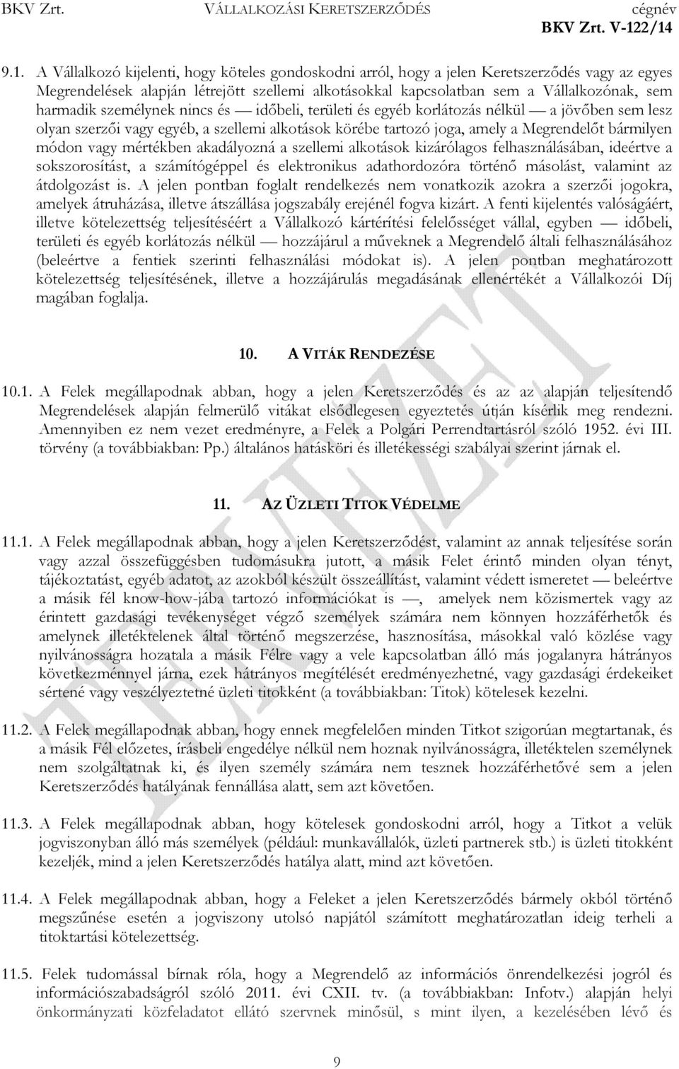 vagy mértékben akadályozná a szellemi alkotások kizárólagos felhasználásában, ideértve a sokszorosítást, a számítógéppel és elektronikus adathordozóra történő másolást, valamint az átdolgozást is.
