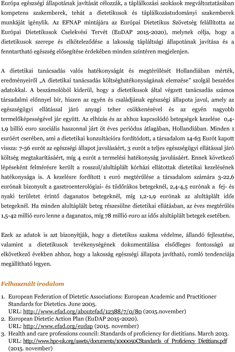 tápláltsági állapotának javítása és a fenntartható egészség elősegítése érdekében minden színtéren megjelenjen.