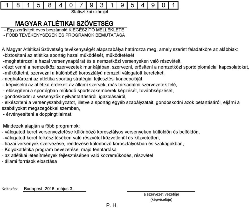 nemzetközi versenyeken való részvételt, -részt venni a nemzetközi szervezetek munkájában, szervezni, erősíteni a nemzetközi sportdiplomáciai kapcsolatokat, -működtetni, szervezni a különböző