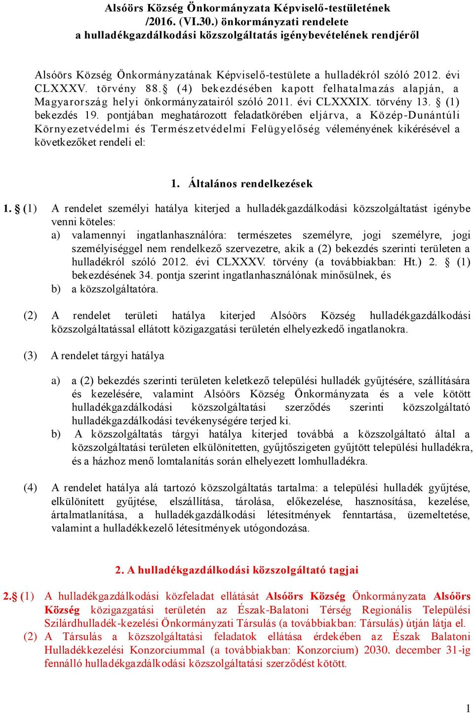 (4) bekezdésében kapott felhatalmazás alapján, a Magyarország helyi önkormányzatairól szóló 2011. évi CLXXXIX. törvény 13. (1) bekezdés 19.
