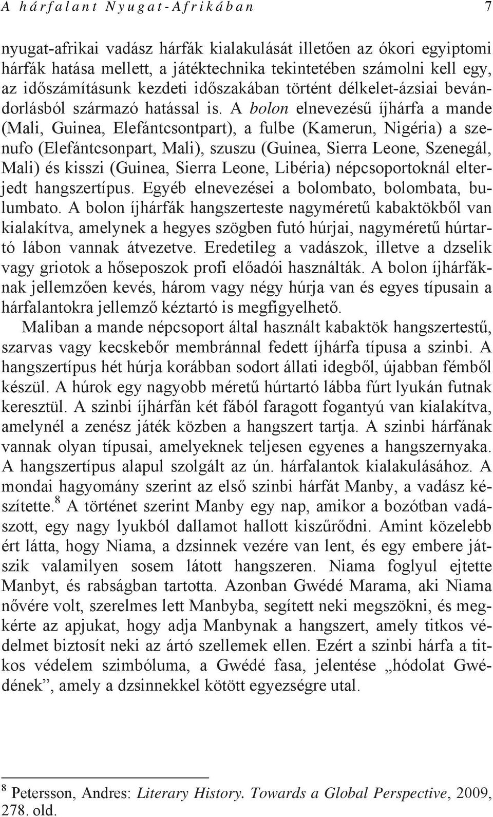 A bolon elnevezésű íjhárfa a mande (Mali, Guinea, Elefántcsontpart), a fulbe (Kamerun, Nigéria) a szenufo (Elefántcsonpart, Mali), szuszu (Guinea, Sierra Leone, Szenegál, Mali) és kisszi (Guinea,