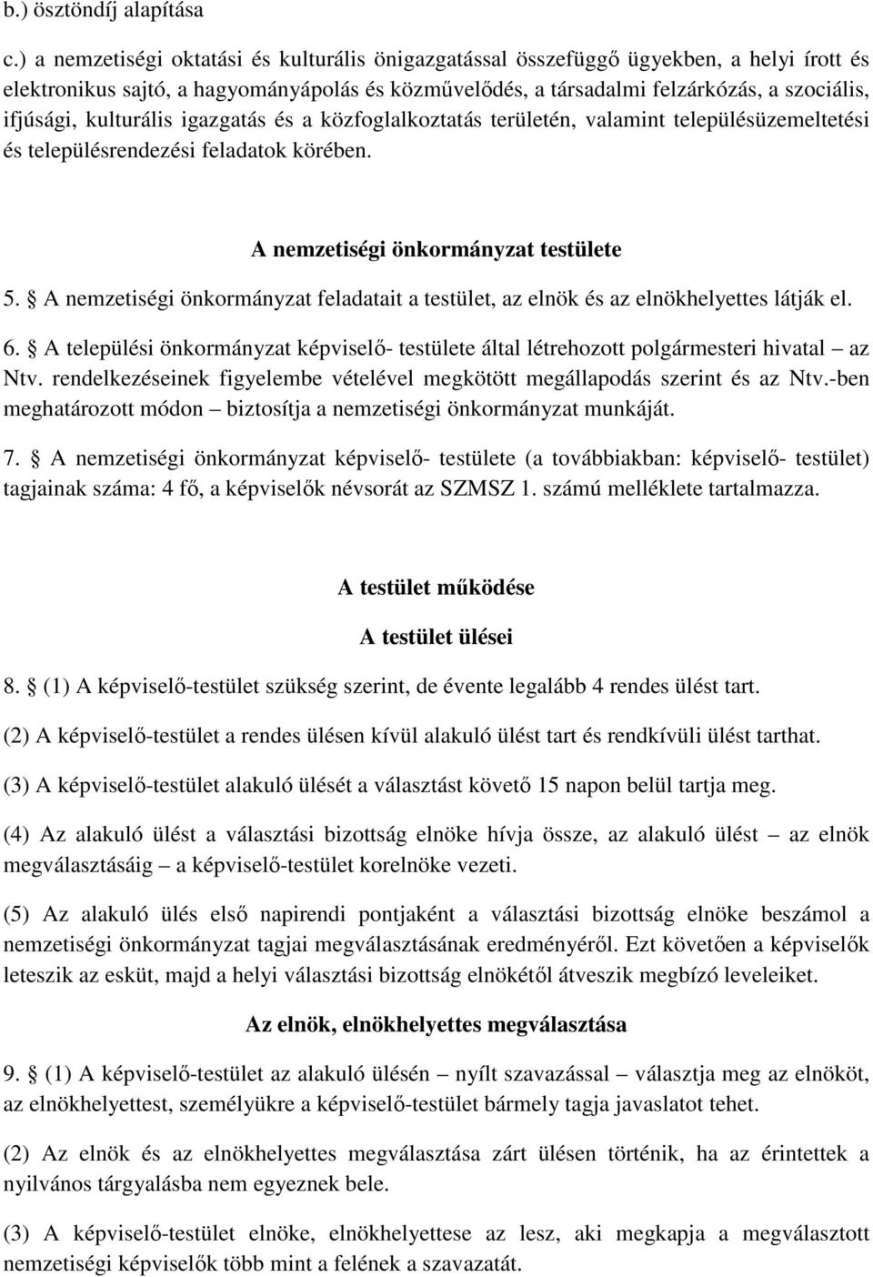 kulturális igazgatás és a közfoglalkoztatás területén, valamint településüzemeltetési és településrendezési feladatok körében. A nemzetiségi önkormányzat testülete 5.