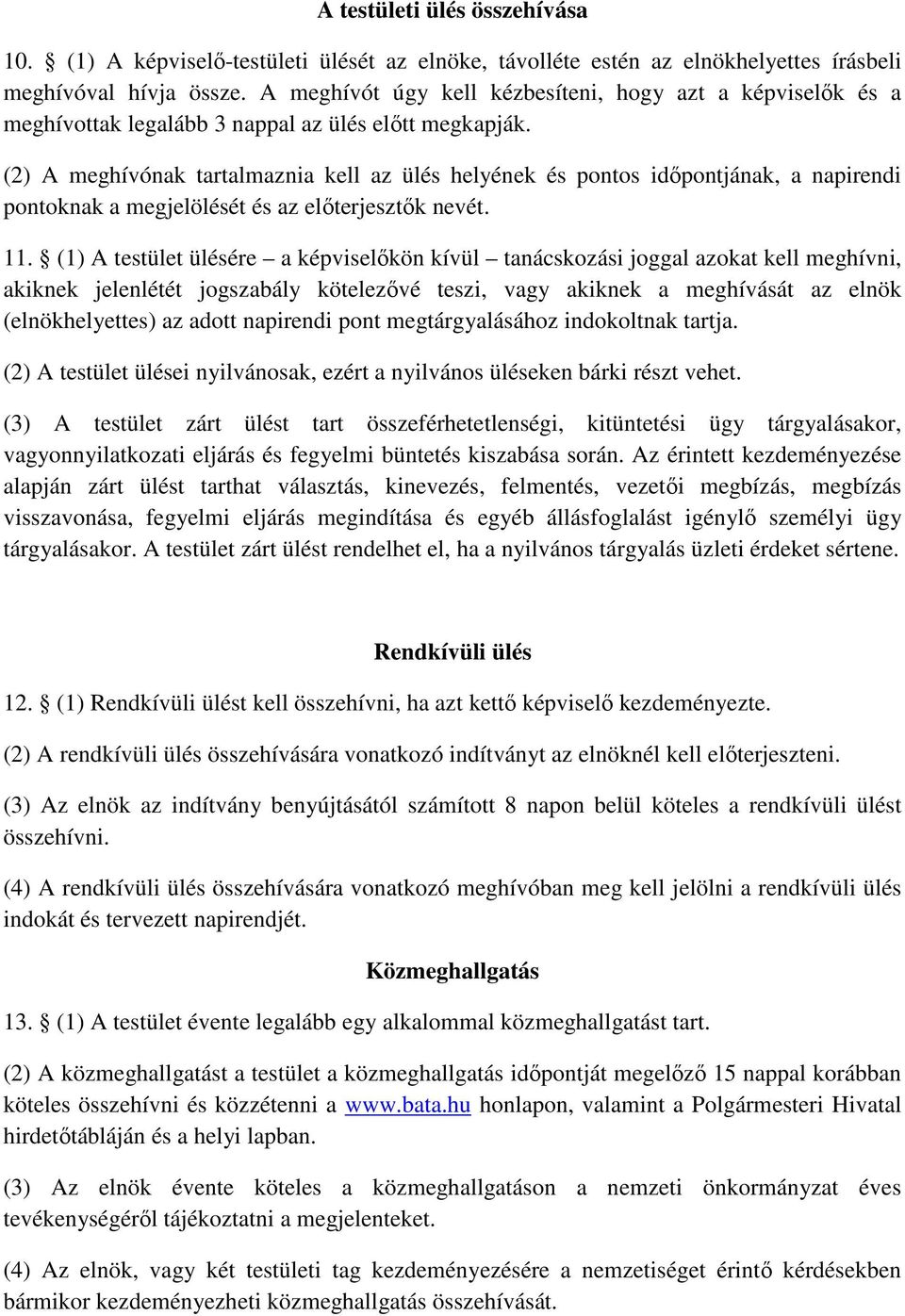 (2) A meghívónak tartalmaznia kell az ülés helyének és pontos időpontjának, a napirendi pontoknak a megjelölését és az előterjesztők nevét. 11.