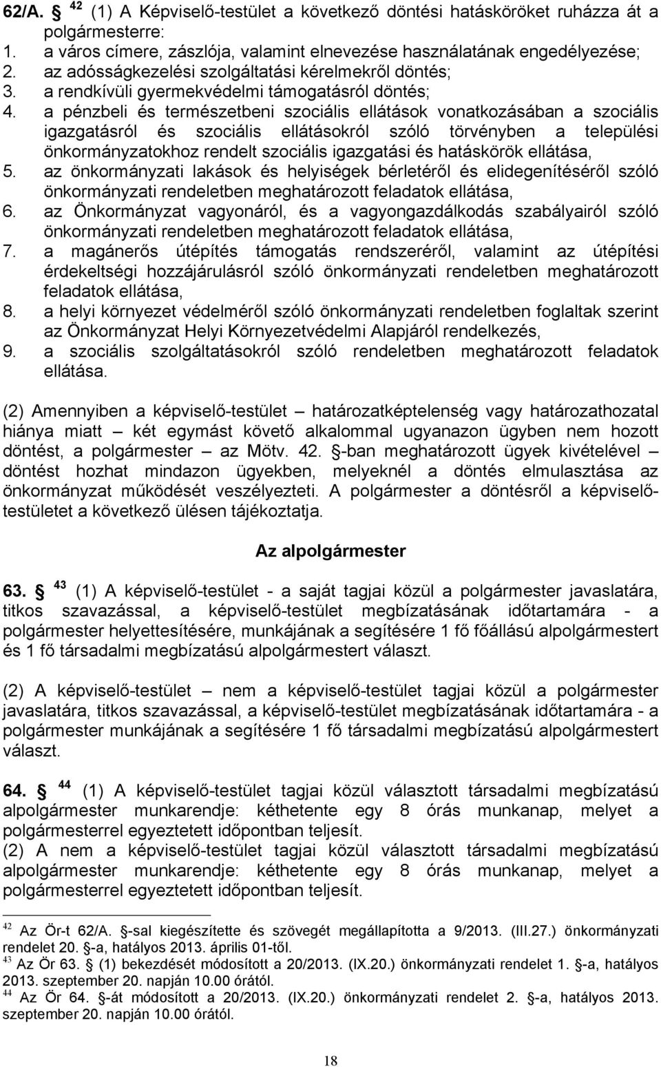 a pénzbeli és természetbeni szociális ellátások vonatkozásában a szociális igazgatásról és szociális ellátásokról szóló törvényben a települési önkormányzatokhoz rendelt szociális igazgatási és
