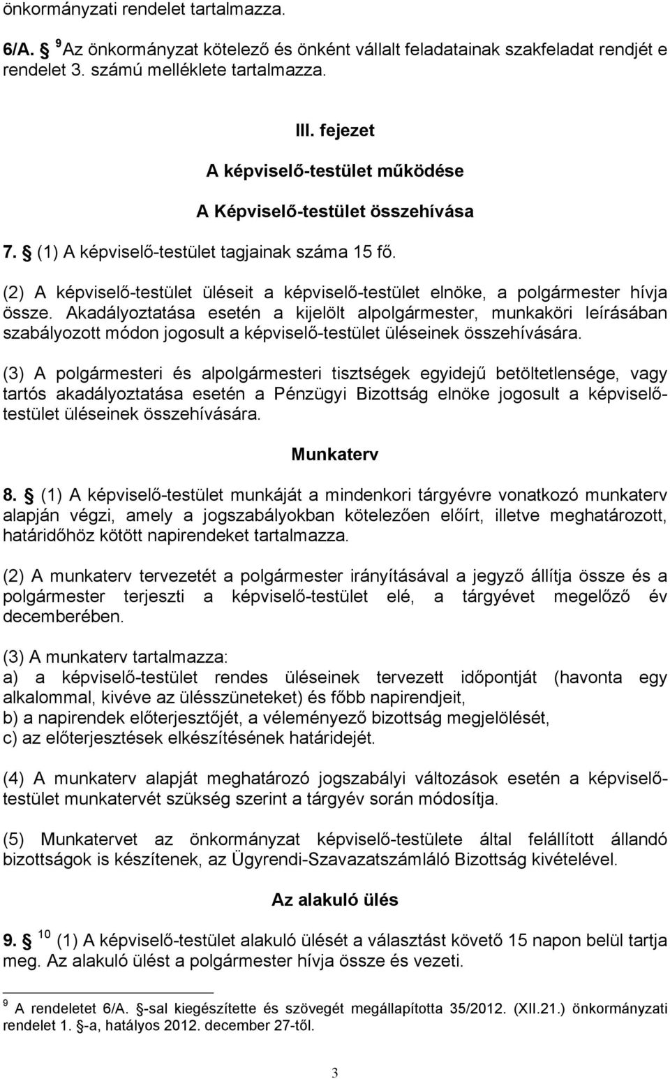 (2) A képviselő-testület üléseit a képviselő-testület elnöke, a polgármester hívja össze.