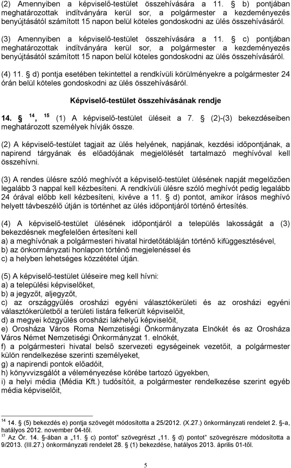 (3) Amennyiben a képviselő-testület összehívására a 11.