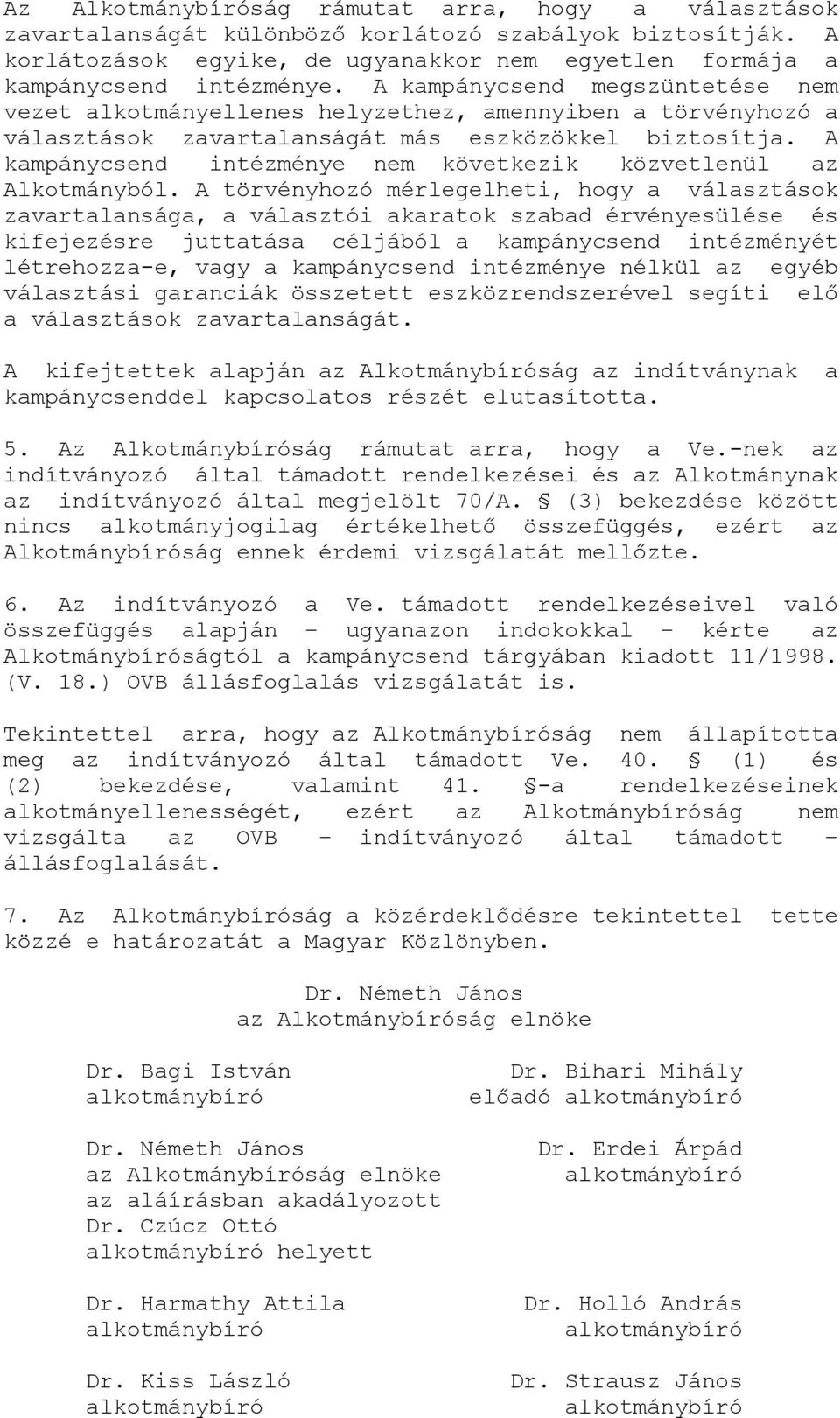 A kampánycsend intézménye nem következik közvetlenül az Alkotmányból.
