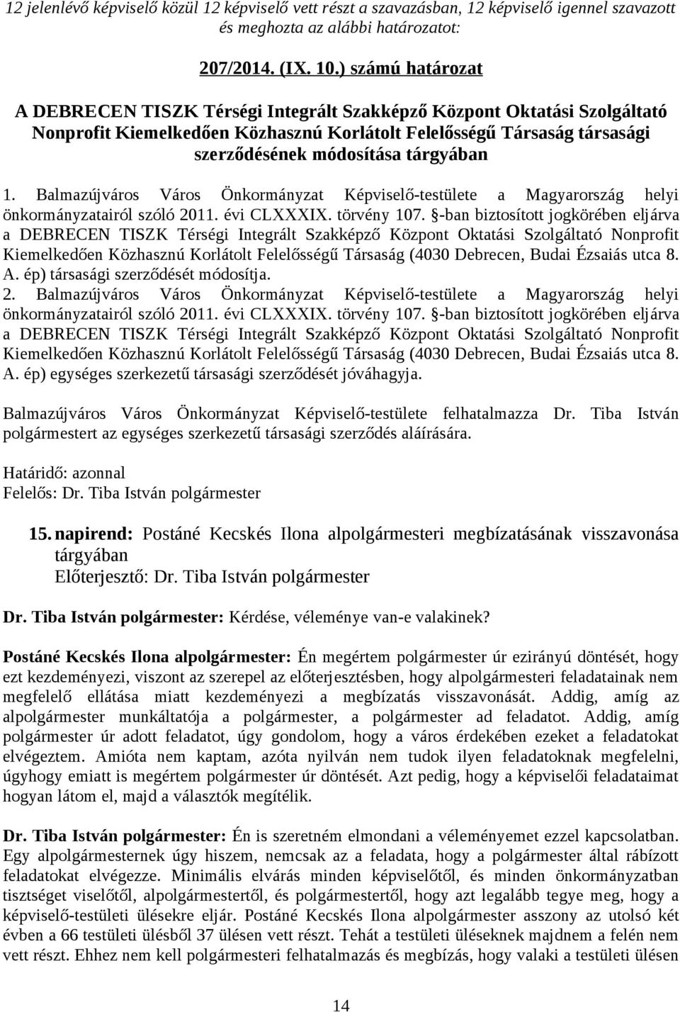tárgyában 1. Balmazújváros Város Önkormányzat Képviselő-testülete a Magyarország helyi önkormányzatairól szóló 2011. évi CLXXXIX. törvény 107.